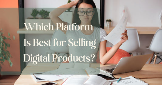 Which Platform Is Best for Selling Digital Products?