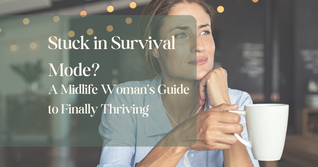 Stuck in Survival Mode? A Midlife Woman's Guide to Finally Thriving