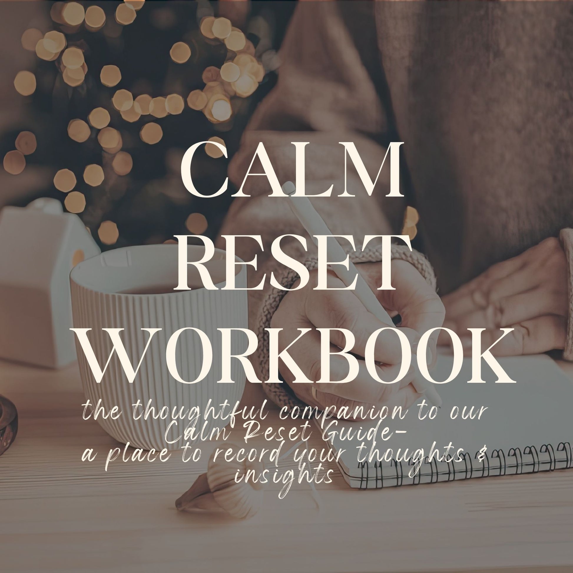 Calm Reset Workbook cover, person writing in journal with coffee and cozy lights