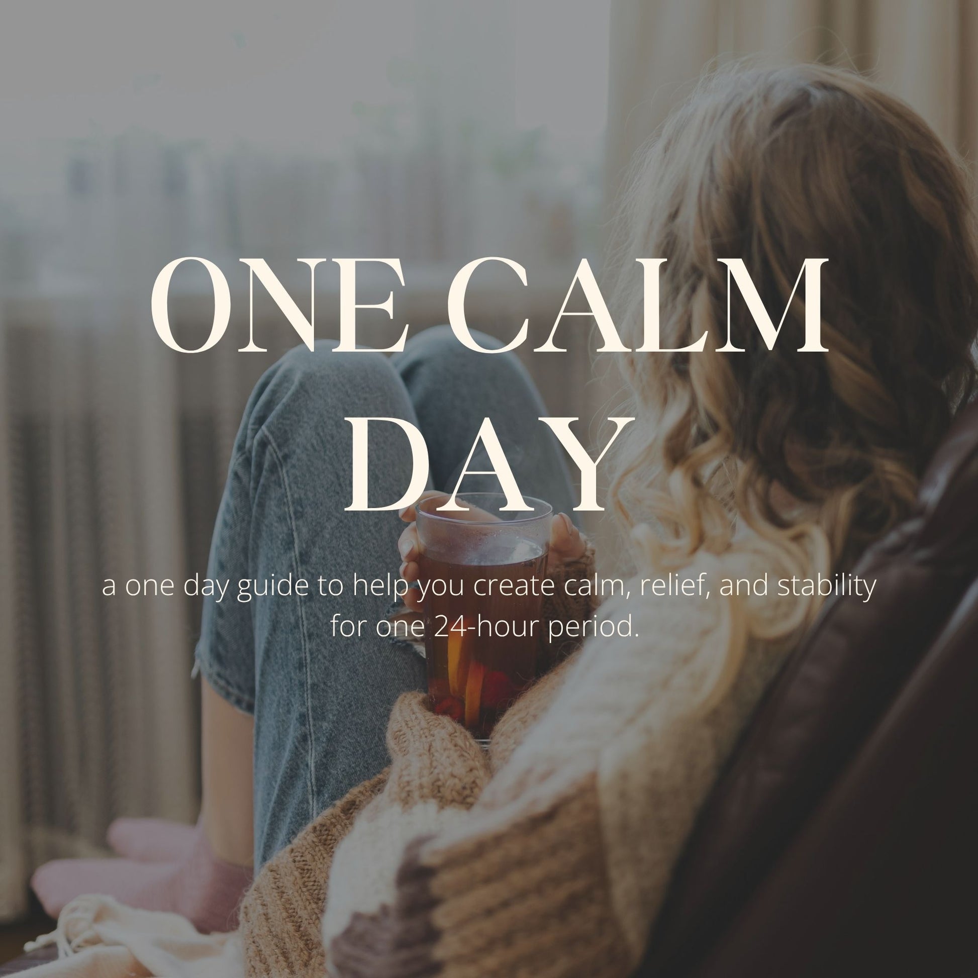 Woman relaxing in cozy chair with tea, text overlay reads 'One Calm Day' self-care guide.